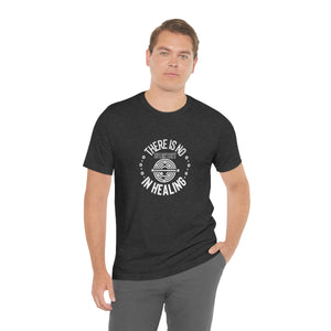 There is no shortcut in healing Short Sleeve T-Shirt