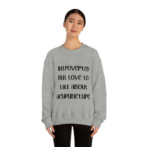 Introvert but love to talk about Acupuncture Sweatshirt