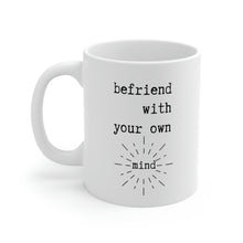 Load image into Gallery viewer, Befriend with Your Own Mind Mug
