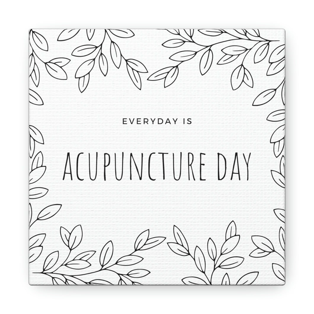 Everyday is Acupuncture Day Canvas