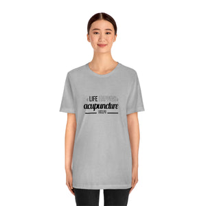 Life Happens. Acupuncture Helps Short-Sleeve T-Shirt
