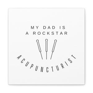 My Dad is a Rock Star Acupuncturist Canvas