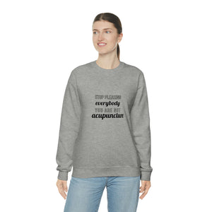 Stop Pleasing Everybody. You are not Acupuncture. Sweatshirt