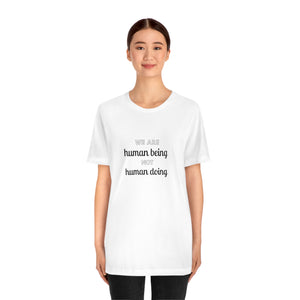 We are human being not human doing Short Sleeve T-Shirt
