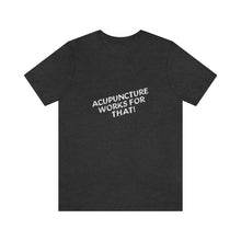 Load image into Gallery viewer, Acupuncture Works for That Short Sleeve T-Shirt
