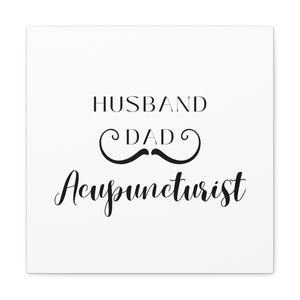 Husband Dad and Acupuncturist Canvas