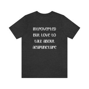 Introvert but love to talk about acupuncture T-Shirt