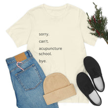 Load image into Gallery viewer, Sorry. Can&#39;t. Acupuncture School. Bye. Short Sleeve T-Shirt
