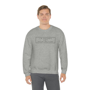 I'd Rather Get Acupuncture Sweatshirt