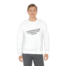 Load image into Gallery viewer, Acupuncture works for that Sweatshirt
