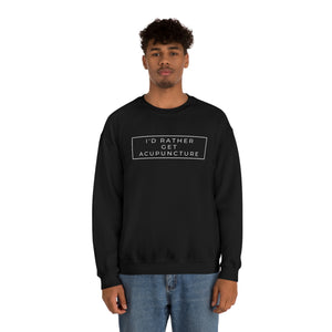 I'd Rather Get Acupuncture Sweatshirt