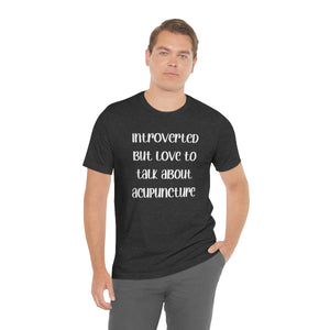 Introvert but love to talk about acupuncture T-Shirt