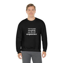 Load image into Gallery viewer, Stop Pleasing Everybody. You are not Acupuncture. Sweatshirt
