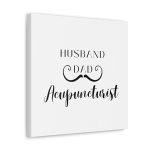 Husband Dad and Acupuncturist Canvas