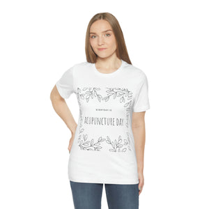 Everyday is Acupuncture Day Short Sleeve T-Shirt