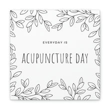 Load image into Gallery viewer, Everyday is Acupuncture Day Canvas

