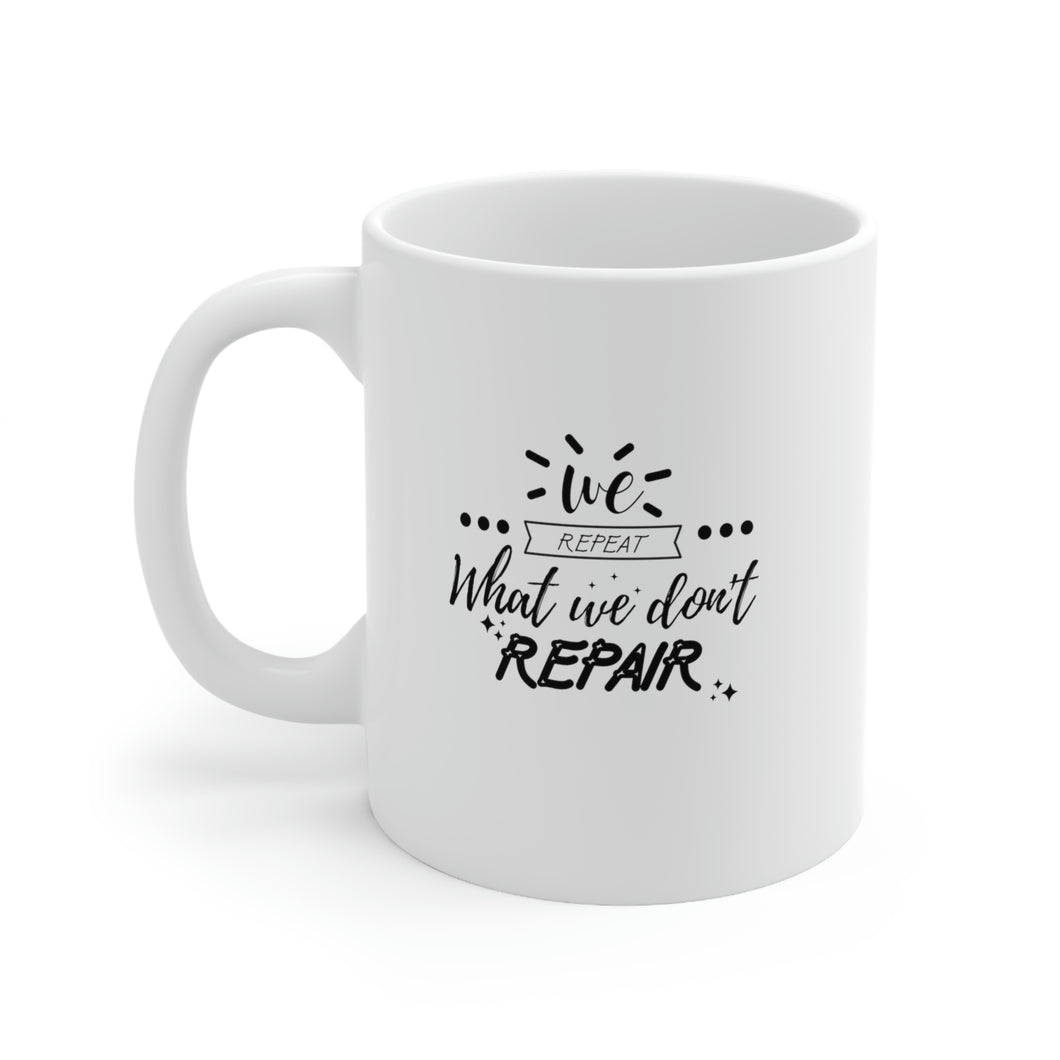 We repeat what we don't repair Mug