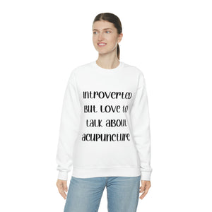 Introvert but love to talk about Acupuncture Sweatshirt