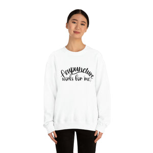 Acupuncture works for me Sweatshirt