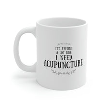 Load image into Gallery viewer, It feels a lot like I need Acupuncture Mug
