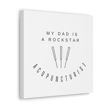 Load image into Gallery viewer, My Dad is a Rock Star Acupuncturist Canvas
