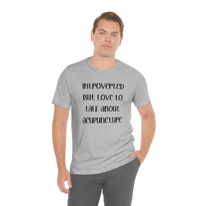 Introvert but love to talk about acupuncture T-Shirt