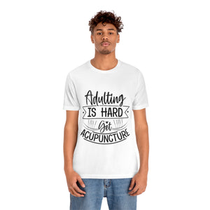 Adulting is Hard. Get Acupuncture Short Sleeve T-Shirt