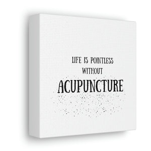 Life is Pointless without Acupuncture Canvas