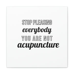 Stop Pleasing Everyone. You are not  Acupuncture Canvas