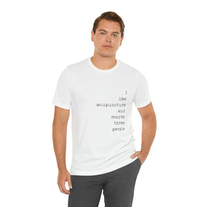 I Like Acupuncture and Maybe Three People Short-Sleeve T-Shirt