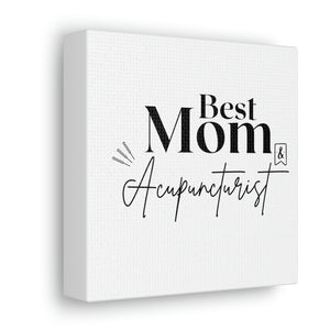 Best Mom and Acupuncturist Canvas