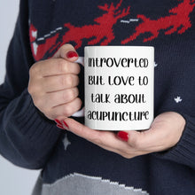 Load image into Gallery viewer, Introvert but love to talk about acupuncture Mug
