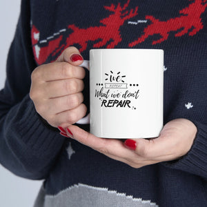 We repeat what we don't repair Mug