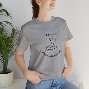 Let's be Acupuncturist Short-Sleeve T-Shirt