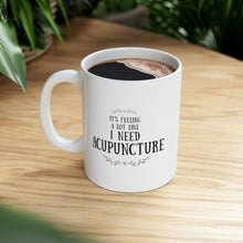 Load image into Gallery viewer, It feels a lot like I need Acupuncture Mug
