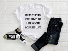 Load image into Gallery viewer, Introvert but love to talk about acupuncture T-Shirt
