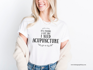 It feels a lot like I need Acupuncture Short-Sleeve T-Shirt