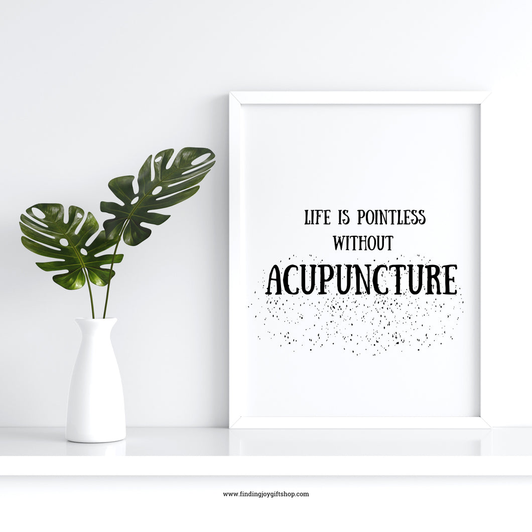 Life is pointless without Acupuncture (Digital Download)
