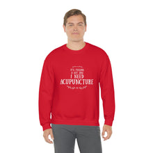 Load image into Gallery viewer, It feels a lot like I need Acupuncture Sweatshirt
