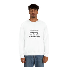 Load image into Gallery viewer, Stop Pleasing Everybody. You are not Acupuncture. Sweatshirt
