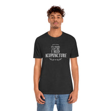 Load image into Gallery viewer, It feels a lot like I need Acupuncture Short-Sleeve T-Shirt
