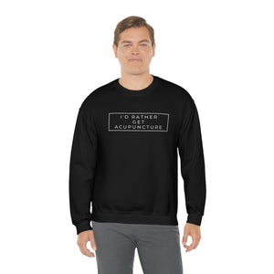 I'd Rather Get Acupuncture Sweatshirt