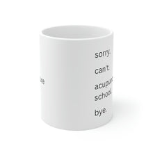 Load image into Gallery viewer, Sorry. Can&#39;t. Acupuncture School. Bye Mug
