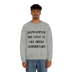 Introvert but love to talk about Acupuncture Sweatshirt