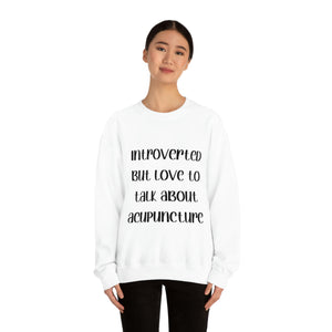 Introvert but love to talk about Acupuncture Sweatshirt