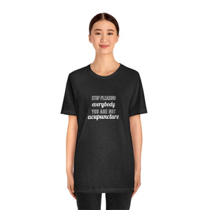 Stop Pleasing Everybody. You are not Acupuncture Short-Sleeve T-Shirt
