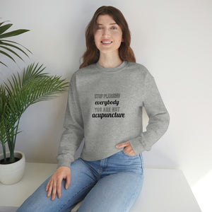 Stop Pleasing Everybody. You are not Acupuncture. Sweatshirt