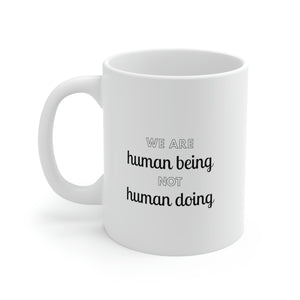 We are Human Being. Not Human Doing Mug