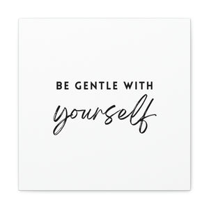 Be Gentle with Yourself Canvas