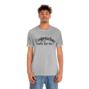 Acupuncture works for me Short-Sleeve T-Shirt
